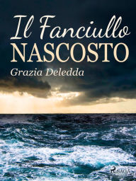 Title: Il fanciullo nascosto, Author: Grazia Deledda