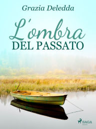 Title: L'ombra del passato, Author: Grazia Deledda