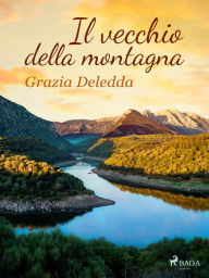 Title: Il vecchio della montagna, Author: Grazia Deledda