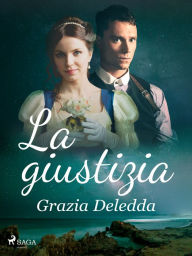 Title: La giustizia, Author: Grazia Deledda
