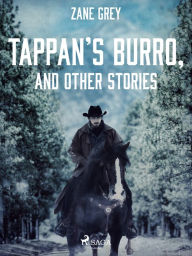 Title: Tappan's Burro, and Other Stories, Author: Zane Grey