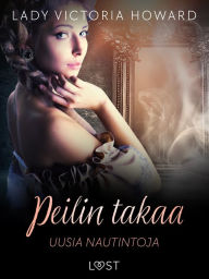 Title: Peilin takaa: Uusia nautintoja - aikamatkailua ja romantiikkaa, Author: Lady Victoria Howard