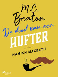 Title: De dood van een hufter - Hamish Macbeth, Author: M. C. Beaton