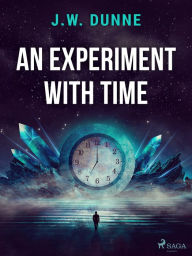 Title: An Experiment With Time, Author: J. W. Dunne