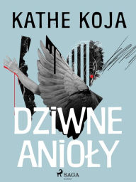 Title: Dziwne anioly, Author: Kathe Koja