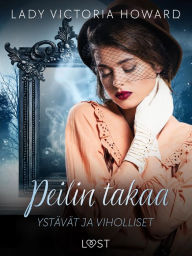 Title: Peilin takaa: Ystävät ja viholliset - aikamatkailua ja romantiikkaa, Author: Lady Victoria Howard