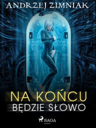 Title: Na koncu bedzie slowo, Author: Andrzej Zimniak