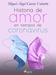 Title: Historia de amor en tiempos de coronavirus, Author: Miguel Ángel Cuesta Valentín