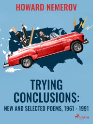 Title: Trying Conclusions: New and Selected Poems, 1961 - 1991, Author: Howard Nemerov