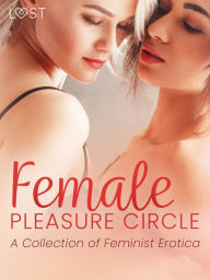 Title: Female Pleasure Circle - A Collection of Feminist Erotica, Author: Catrina Curant