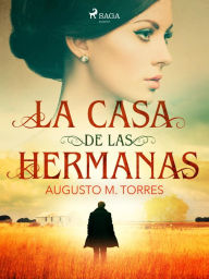 Title: La casa de las hermanas, Author: Augusto M. Torres