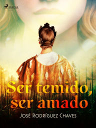 Title: Ser temido, ser amado, Author: José Rodríguez Chaves