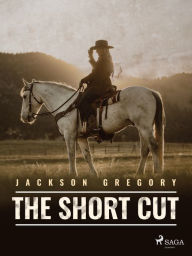 Title: The Short Cut, Author: Jackson Gregory