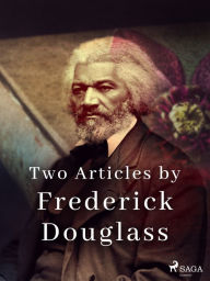 Title: Two Articles by Frederick Douglass, Author: Frederick Douglass