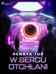 Title: W sercu otchlani, Author: Henryk Tur
