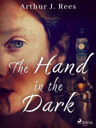 Title: The Hand in the Dark, Author: Arthur J. Rees