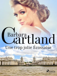 Title: Une trop jolie Écossaise, Author: Barbara Cartland