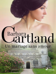 Title: Un mariage sans amour, Author: Barbara Cartland
