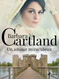 Title: Un amour miraculeux, Author: Barbara Cartland