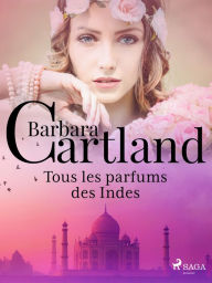 Title: Tous les parfums des Indes, Author: Barbara Cartland