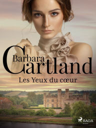 Title: Les Yeux du cour, Author: Barbara Cartland Ebooks Ltd.