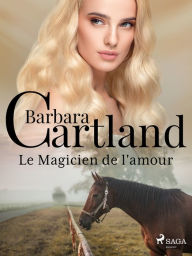 Title: Le Magicien de l'amour, Author: Barbara Cartland