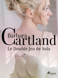 Title: Le Double Jeu de Sola, Author: Barbara Cartland