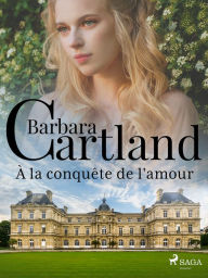 Title: À la conquête de l'amour, Author: Barbara Cartland Ebooks Ltd.