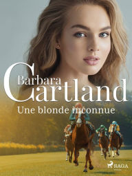 Title: Une blonde inconnue, Author: Barbara Cartland Ebooks Ltd.