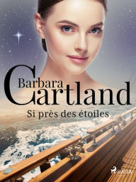 Title: Si près des étoiles, Author: Barbara Cartland