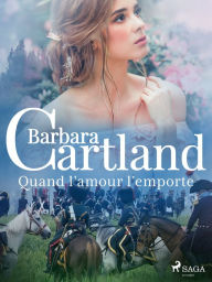 Title: Quand l'amour l'emporte, Author: Barbara Cartland