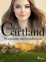 Title: Princesse ou Cendrillon, Author: Barbara Cartland Ebooks Ltd.