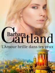 Title: L'Amour brille dans tes yeux, Author: Barbara Cartland