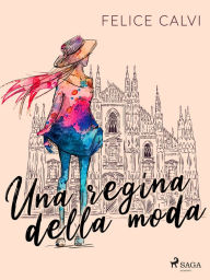 Title: Una regina della moda, Author: Felice Calvi