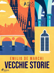 Title: Vecchie storie, Author: Emilio De Marchi