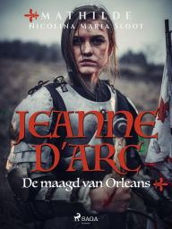 Title: Jeanne d'Arc. De maagd van Orleans, Author: Mathilde