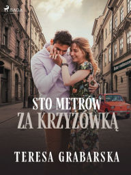 Title: Sto metrów za krzyzówka, Author: Teresa Grabarska