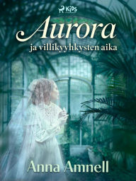 Title: Aurora ja villikyyhkysten aika, Author: Anna Amnell