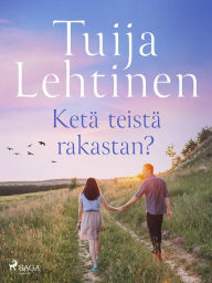 Title: Ketä teistä rakastan?, Author: Tuija Lehtinen