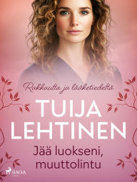 Title: Jää luokseni, muuttolintu, Author: Tuija Lehtinen