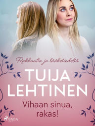 Title: Vihaan sinua, rakas!, Author: Tuija Lehtinen