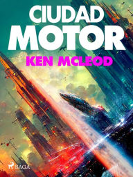 Title: Ciudad motor, Author: Ken MacLeod