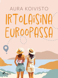 Title: Irtolaisina Euroopassa, Author: Aura Koivisto