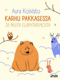 Title: Karhu pakkasessa ja muita eläintarinoita, Author: Aura Koivisto