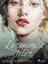 Title: La canaglia felice, Author: Carlo Righetti