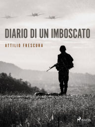 Title: Diario di un imboscato, Author: Attilio Frescura