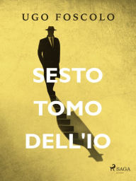 Title: Sesto tomo dell'io, Author: Ugo Foscolo