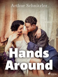 Title: Hands Around, Author: Arthur Schnitzler