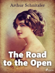 Title: The Road to the Open, Author: Arthur Schnitzler