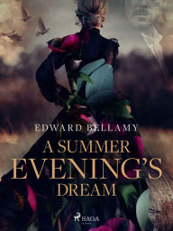 Title: A Summer Evening's Dream, Author: Edward Bellamy